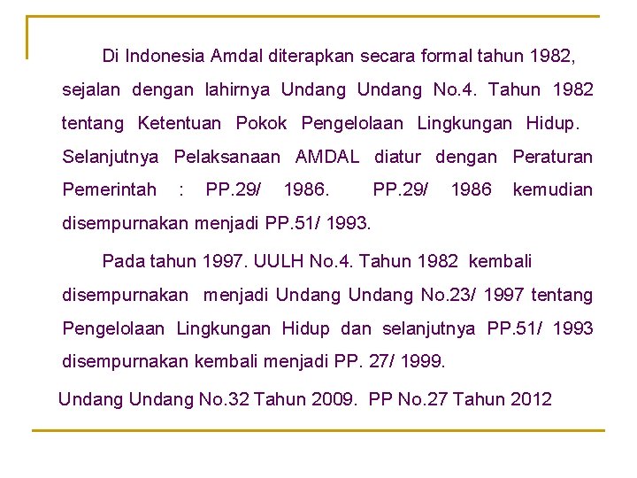 Di Indonesia Amdal diterapkan secara formal tahun 1982, sejalan dengan lahirnya Undang No. 4.