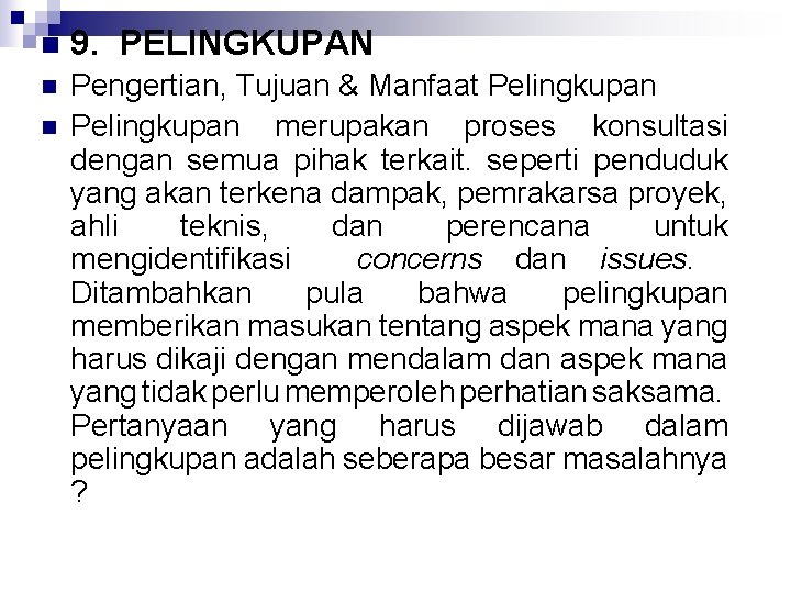 n 9. PELINGKUPAN n Pengertian, Tujuan & Manfaat Pelingkupan merupakan proses konsultasi dengan semua