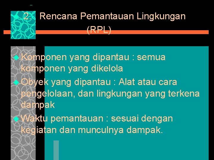 u 2. Rencana Pemantauan Lingkungan (RPL) u Komponen yang dipantau : semua komponen yang