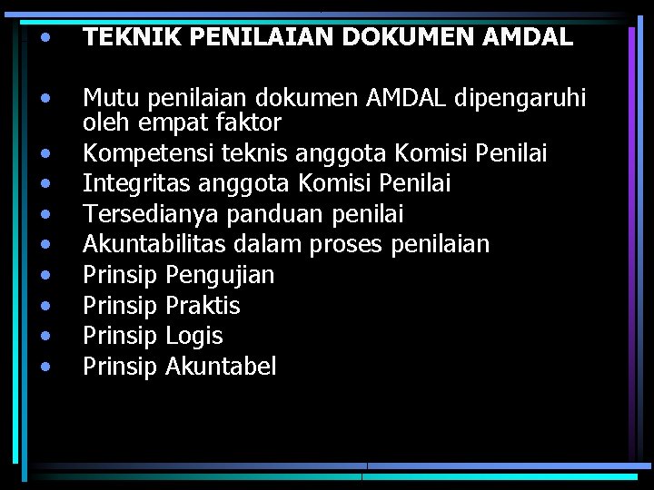  • TEKNIK PENILAIAN DOKUMEN AMDAL • Mutu penilaian dokumen AMDAL dipengaruhi oleh empat