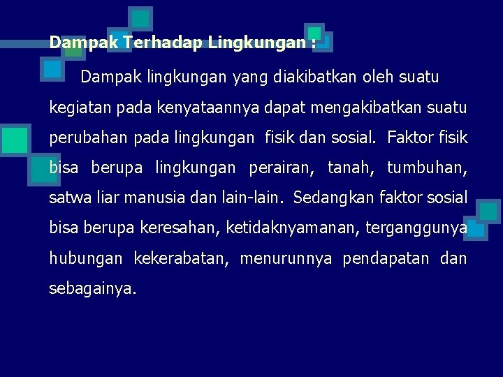 Dampak Terhadap Lingkungan : Dampak lingkungan yang diakibatkan oleh suatu kegiatan pada kenyataannya dapat