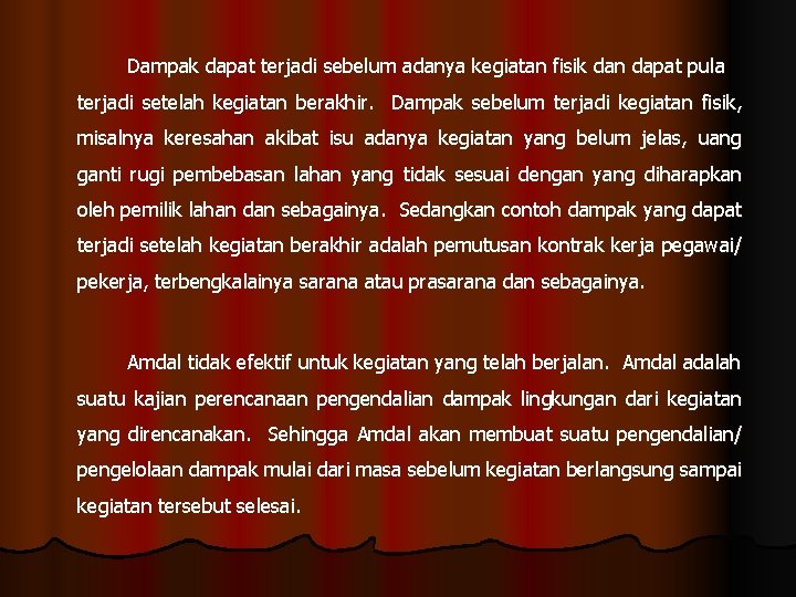 Dampak dapat terjadi sebelum adanya kegiatan fisik dan dapat pula terjadi setelah kegiatan berakhir.