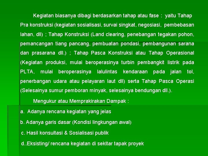 Kegiatan biasanya dibagi berdasarkan tahap atau fase : yaitu Tahap Pra konstruksi (kegiatan sosialisasi,