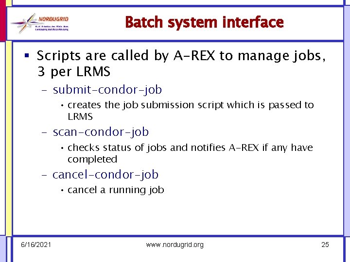 Batch system interface § Scripts are called by A-REX to manage jobs, 3 per