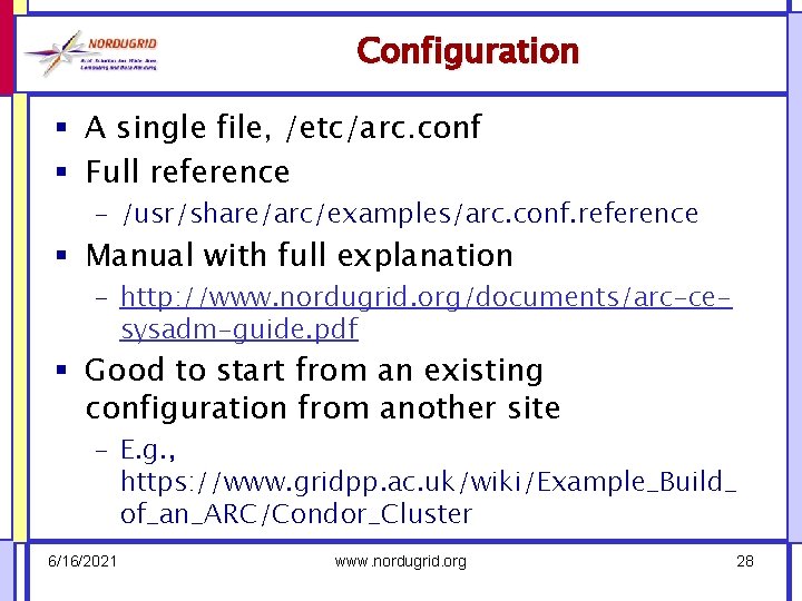 Configuration § A single file, /etc/arc. conf § Full reference – /usr/share/arc/examples/arc. conf. reference