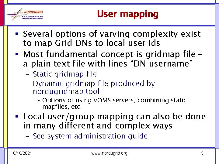 User mapping § Several options of varying complexity exist to map Grid DNs to