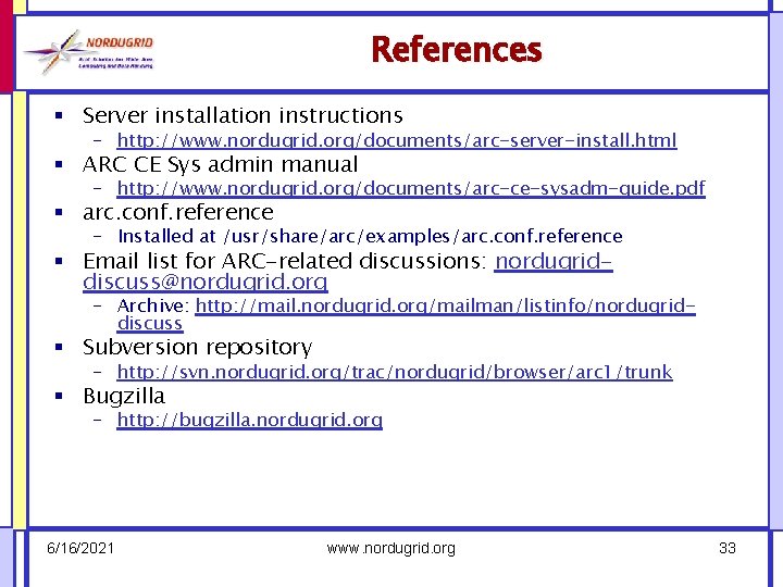 References § Server installation instructions – http: //www. nordugrid. org/documents/arc-server-install. html § ARC CE