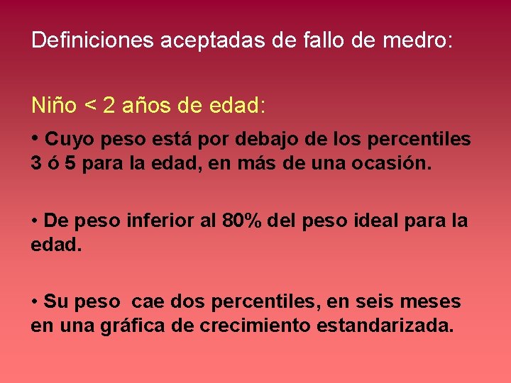 Definiciones aceptadas de fallo de medro: Niño < 2 años de edad: • Cuyo