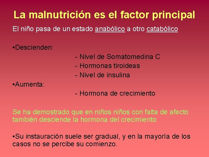 La malnutrición es el factor principal El niño pasa de un estado anabólico a