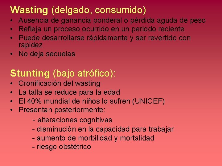 Wasting (delgado, consumido) • Ausencia de ganancia ponderal o pérdida aguda de peso •