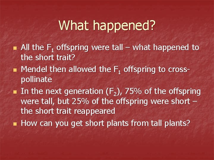 What happened? n n All the F 1 offspring were tall – what happened