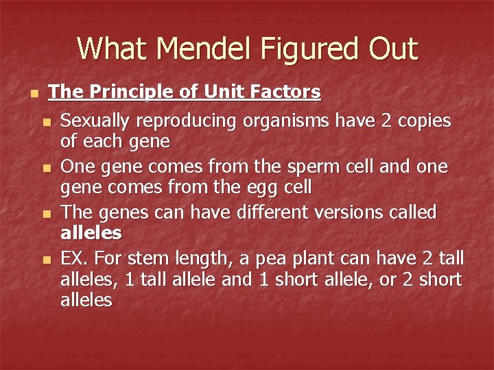 What Mendel Figured Out n The Principle of Unit Factors n Sexually reproducing organisms