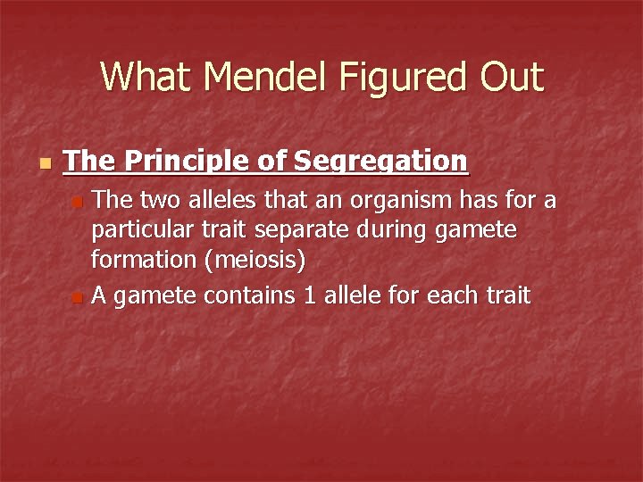 What Mendel Figured Out n The Principle of Segregation The two alleles that an