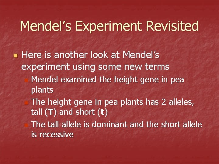 Mendel’s Experiment Revisited n Here is another look at Mendel’s experiment using some new