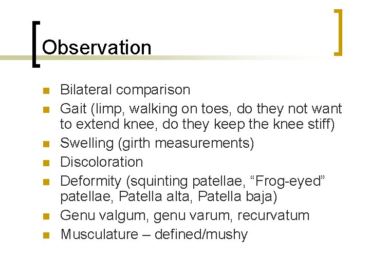 Observation n n n Bilateral comparison Gait (limp, walking on toes, do they not