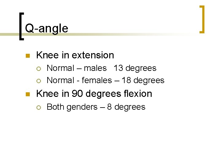 Q-angle n Knee in extension ¡ ¡ n Normal – males 13 degrees Normal