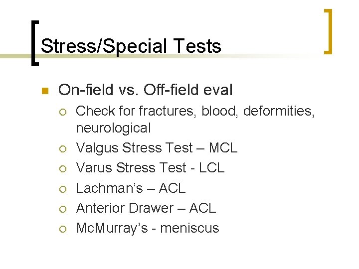 Stress/Special Tests n On-field vs. Off-field eval ¡ ¡ ¡ Check for fractures, blood,