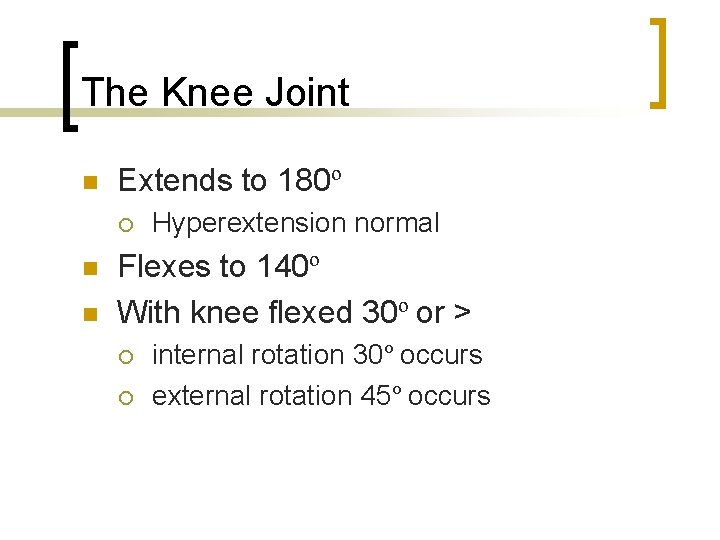 The Knee Joint n Extends to 180º ¡ n n Hyperextension normal Flexes to