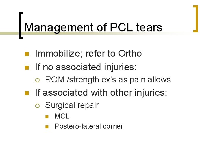 Management of PCL tears n n Immobilize; refer to Ortho If no associated injuries: