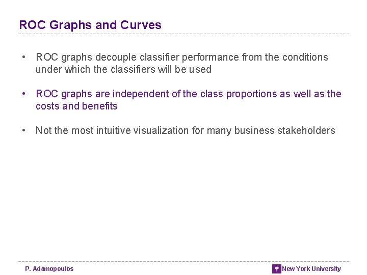 ROC Graphs and Curves • ROC graphs decouple classifier performance from the conditions under ROC Graphs and Curves • ROC graphs decouple classifier performance from the conditions under