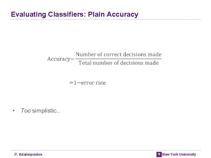 Evaluating Classifiers: Plain Accuracy P. Adamopoulos New York University Evaluating Classifiers: Plain Accuracy P. Adamopoulos New York University