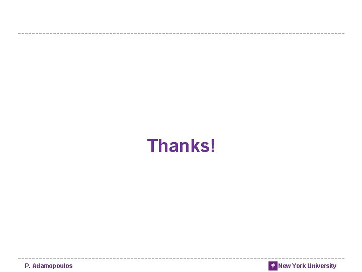 Thanks! P. Adamopoulos New York University Thanks! P. Adamopoulos New York University