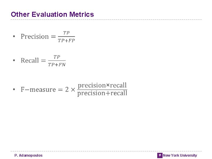 Other Evaluation Metrics P. Adamopoulos New York University Other Evaluation Metrics P. Adamopoulos New York University