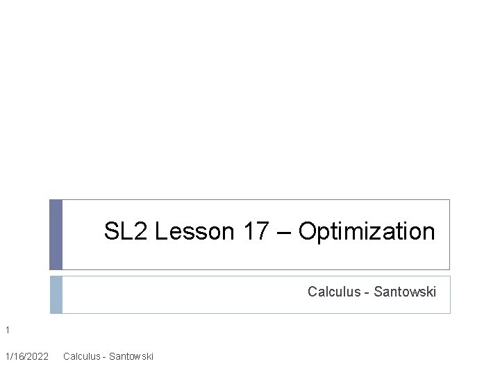 SL 2 Lesson 17 – Optimization Calculus - Santowski 1 1/16/2022 Calculus - Santowski