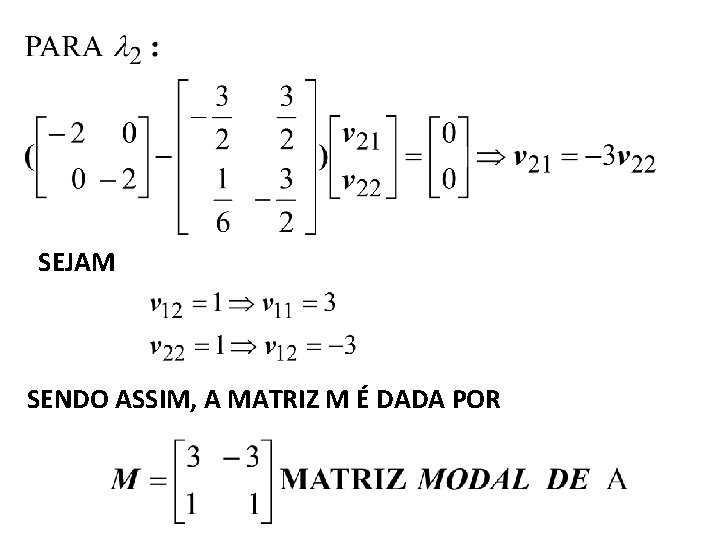 SEJAM SENDO ASSIM, A MATRIZ M É DADA POR 