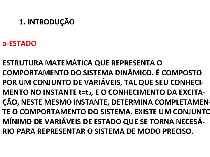 1. INTRODUÇÃO a-ESTADO ESTRUTURA MATEMÁTICA QUE REPRESENTA O COMPORTAMENTO DO SISTEMA DIN MICO. É