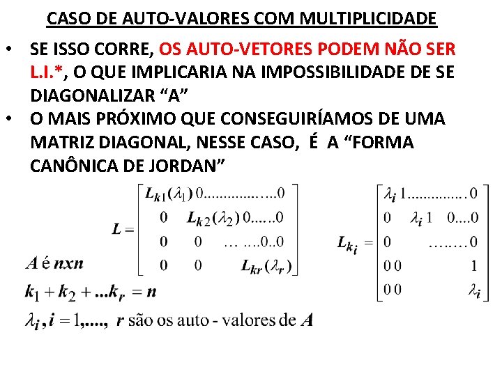 CASO DE AUTO-VALORES COM MULTIPLICIDADE • SE ISSO CORRE, OS AUTO-VETORES PODEM NÃO SER