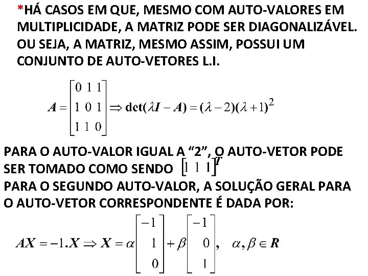 *HÁ CASOS EM QUE, MESMO COM AUTO-VALORES EM MULTIPLICIDADE, A MATRIZ PODE SER DIAGONALIZÁVEL.