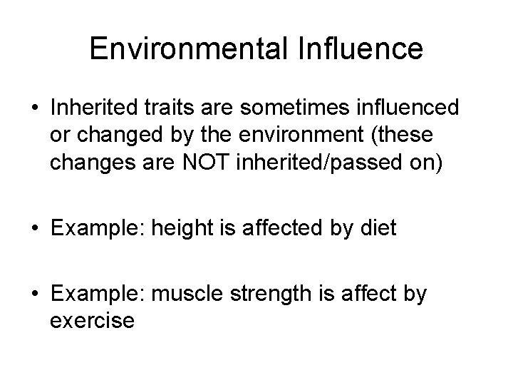 Environmental Influence • Inherited traits are sometimes influenced or changed by the environment (these