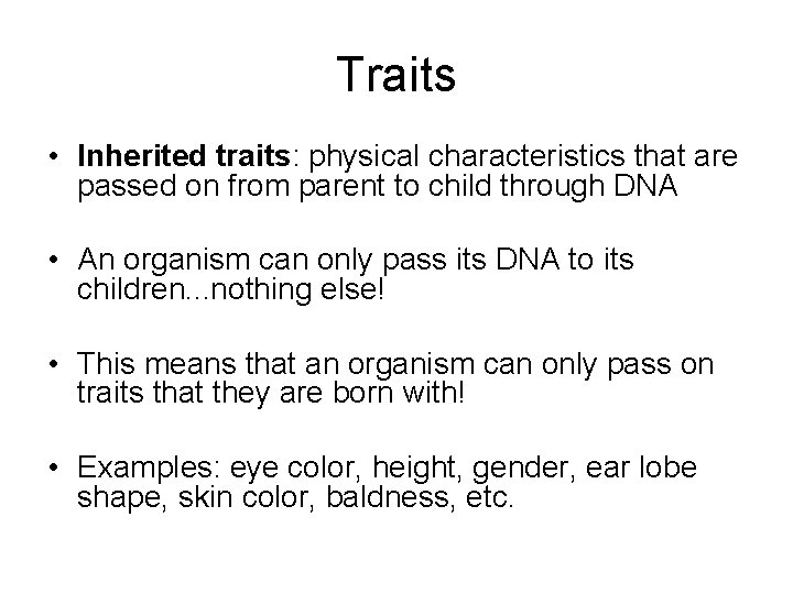 Traits • Inherited traits: physical characteristics that are passed on from parent to child