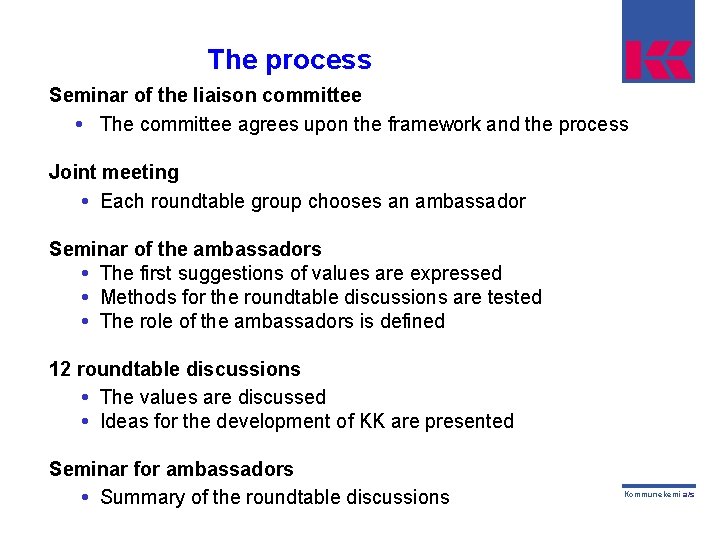 The process Seminar of the liaison committee • The committee agrees upon the framework