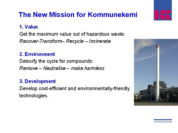 The New Mission for Kommunekemi 1. Value Get the maximum value out of hazardous