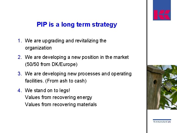 PIP is a long term strategy 1. We are upgrading and revitalizing the organization