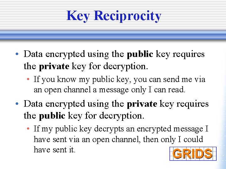 Key Reciprocity • Data encrypted using the public key requires the private key for