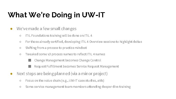 What We’re Doing in UW-IT ● We’ve made a few small changes ○ ITIL