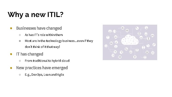 Why a new ITIL? ● Businesses have changed ○ As has IT’s role within