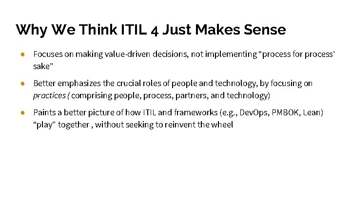 Why We Think ITIL 4 Just Makes Sense ● Focuses on making value-driven decisions,