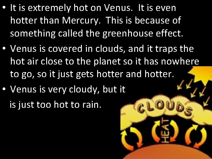  • It is extremely hot on Venus. It is even hotter than Mercury.