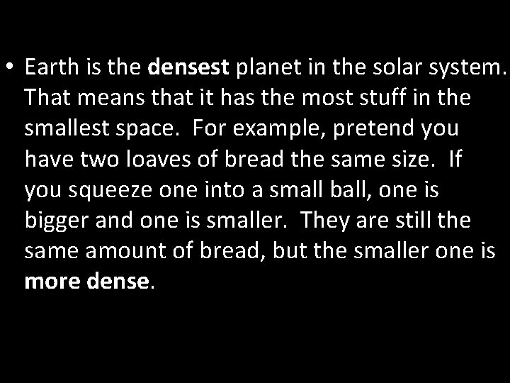  • Earth is the densest planet in the solar system. That means that