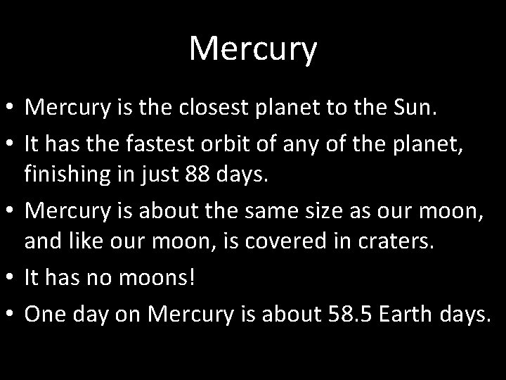 Mercury • Mercury is the closest planet to the Sun. • It has the