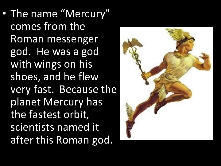  • The name “Mercury” comes from the Roman messenger god. He was a