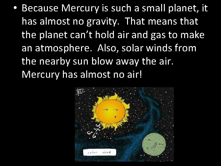  • Because Mercury is such a small planet, it has almost no gravity.