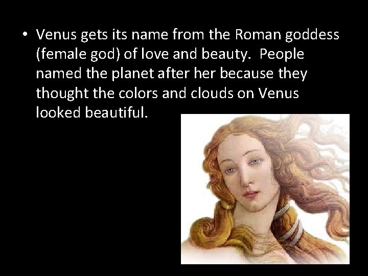  • Venus gets its name from the Roman goddess (female god) of love