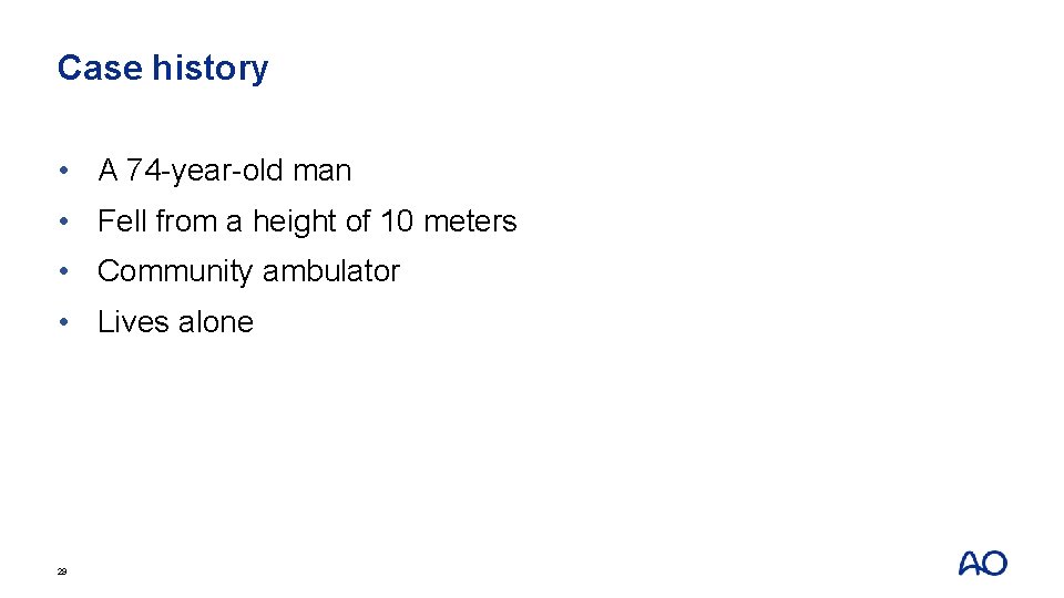 Case history • A 74 -year-old man • Fell from a height of 10