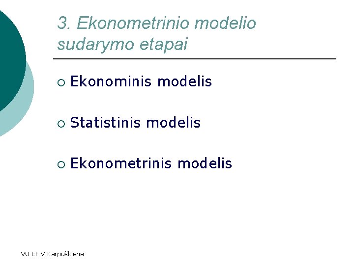 3. Ekonometrinio modelio sudarymo etapai ¡ Ekonominis modelis ¡ Statistinis modelis ¡ Ekonometrinis modelis