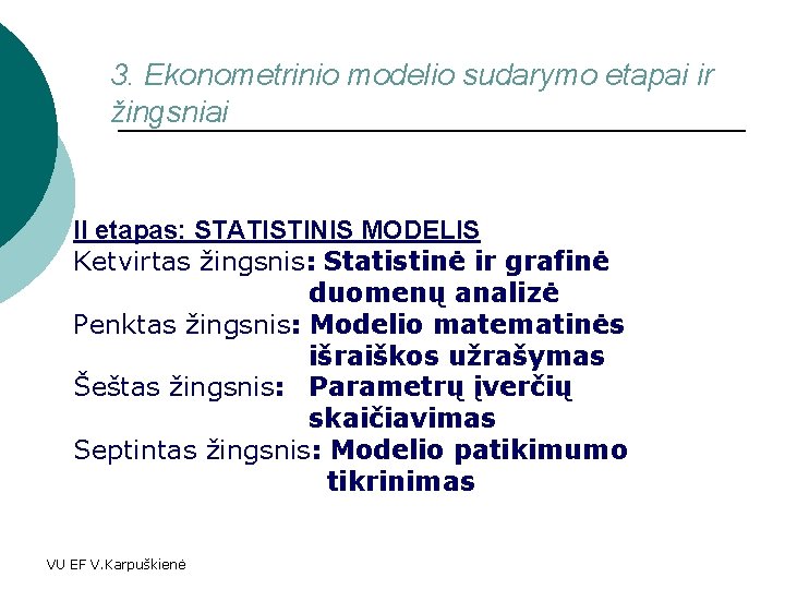 3. Ekonometrinio modelio sudarymo etapai ir žingsniai II etapas: STATISTINIS MODELIS Ketvirtas žingsnis: Statistinė